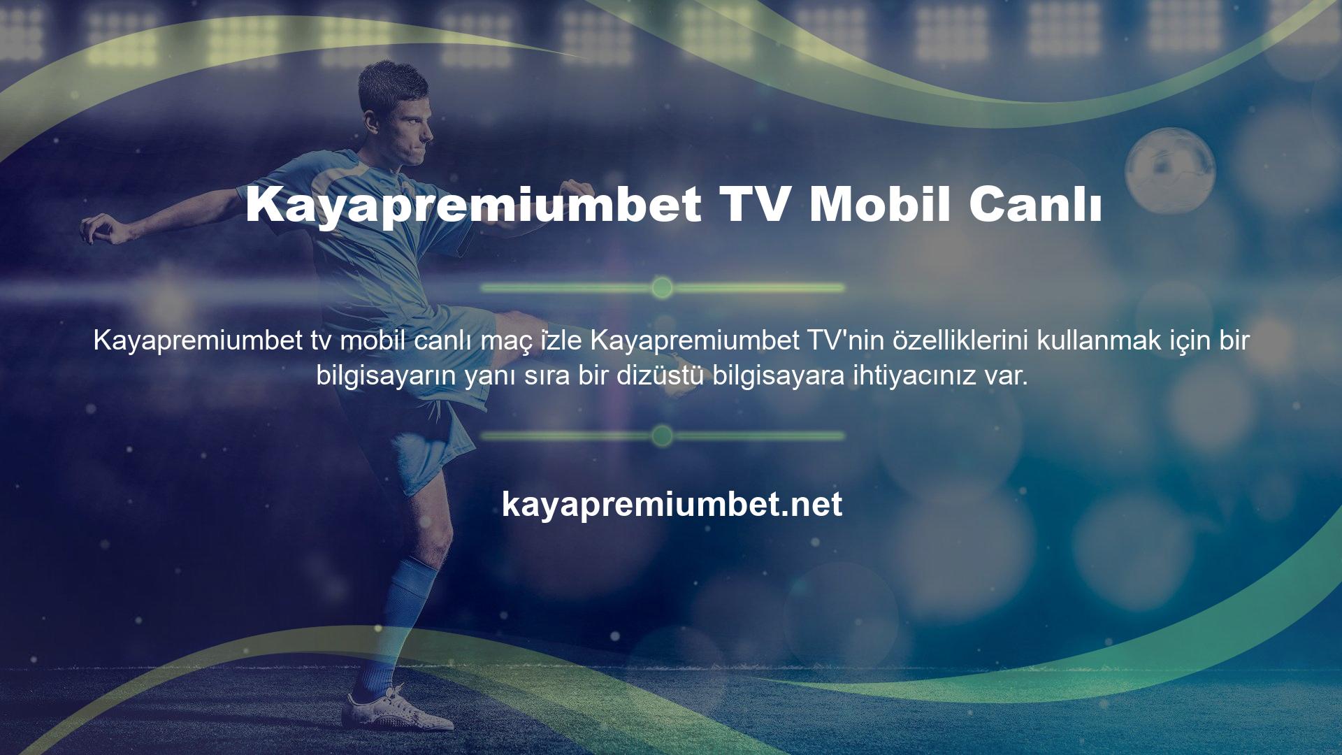Aynı zamanda Kayapremiumbet mobil canlı maç izleme özelliğini de kullanabilirsiniz